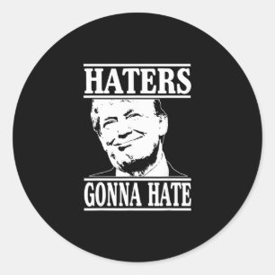 Funny Haters Gonna Hate Donald Trump President Classic Round Sticker