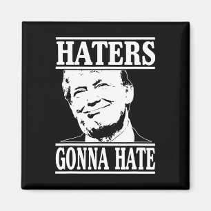 Funny Haters Gonna Hate Donald Trump President  Magnet