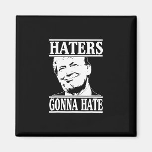 Funny Haters Gonna Hate Donald Trump President  Magnet
