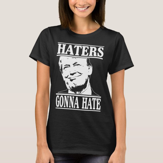 Funny Haters Gonna Hate Donald Trump President  T-Shirt (Front)