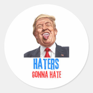 Funny Haters gonna hate quote funny saying trump Classic Round Sticker