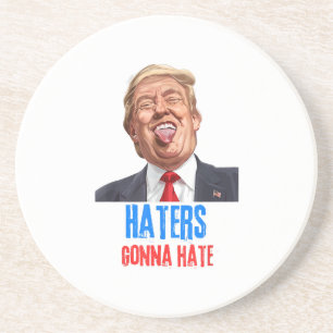 Funny Haters gonna hate quote, funny saying trump Coaster