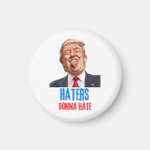 Funny Haters gonna hate quote, funny saying trump Magnet