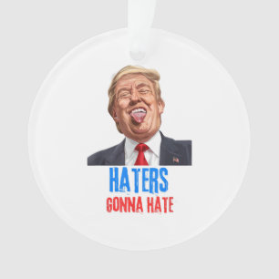 Funny Haters gonna hate quote, funny saying trump Ornament