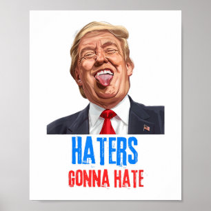 Funny Haters gonna hate quote funny saying trump Poster