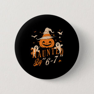 Funny Haunted By 6 7 Tee For Men Women  2 Inch Round Button