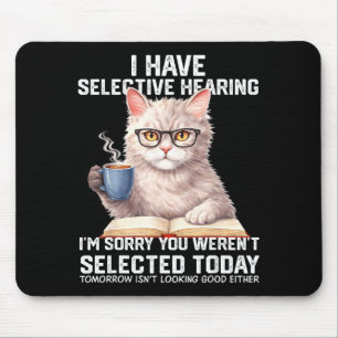 Funny Have Selective Hearing Werent Selected Cat Mouse Pad