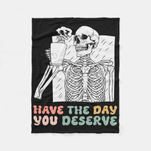 Funny Have The Day You Deserve Halloween Skeleton Fleece Blanket