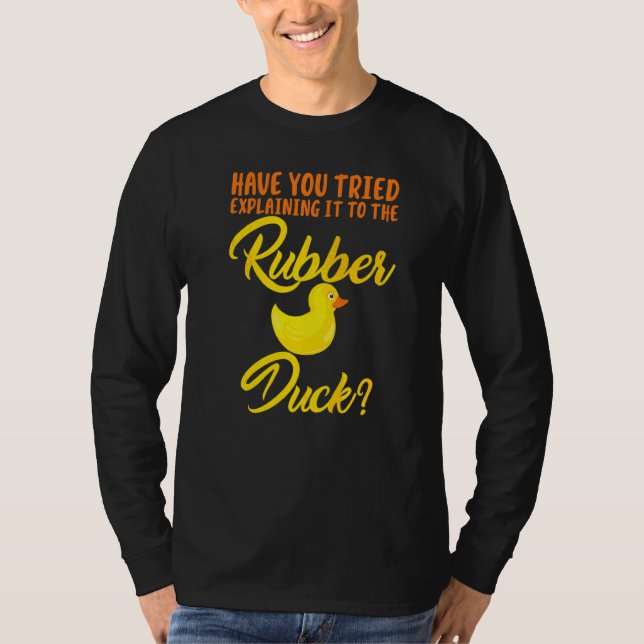 Funny  Have You Tried Explaining To Rubber Duck T-Shirt (Front)