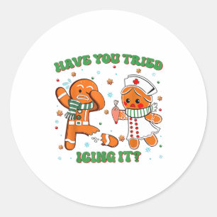 Funny Have You Tried Icing It Gingerbread Nurse Ch Classic Round Sticker