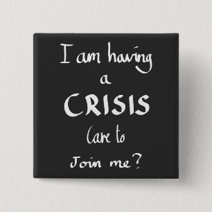 Funny Having A Crisis Quote Witty Work Humour Joke 2 Inch Square Button