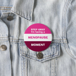 Funny HAVING A MENOPAUSE MOMENT 3 Inch Round Button