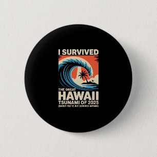Funny Hawaiian Vacation I Survived Hawaii Tsunami 2 Inch Round Button
