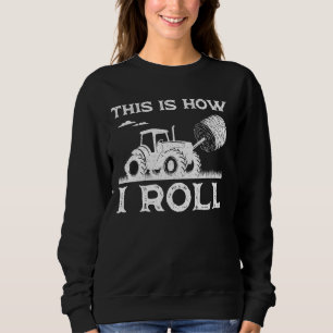 Funny Hay Bale How I Roll Gift Cool Farmer Tractor Sweatshirt