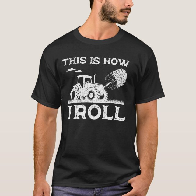 Funny Hay Bale How I Roll Gift Cool Farmer Tractor T-Shirt (Front)