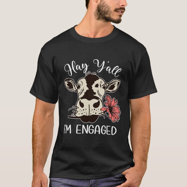 Funny Hay Y'all I'm Engaged Cow Couples Proposed E T-Shirt (Front)