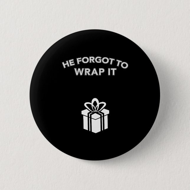 Funny He Forgot To Wrap It Christmas Pregnancy Wom 2 Inch Round Button (Front)