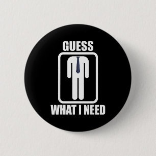 Funny headless man guess what i need head Funny he 2 Inch Round Button