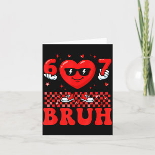 Funny Heart 67 Six Seven Bruh Valentine Meme Gen A Card