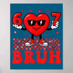 Funny Heart 67 Six Seven Bruh Valentine Meme Gen A Poster