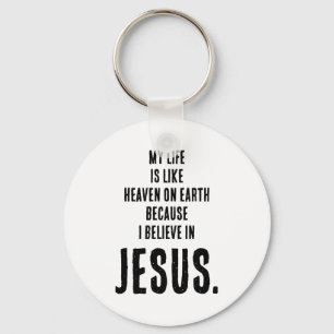 Funny Heaven On Earth Because I Believe In Jesus T Keychain