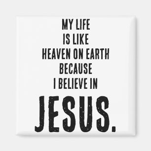 Funny Heaven On Earth Because I Believe In Jesus T Magnet