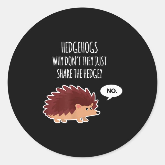 Funny Hedgehogs Why Don't They Just Share The Hedg Classic Round Sticker (Front)