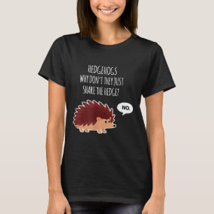 Funny Hedgehogs Why Don't They Just Share The Hedg T-Shirt
