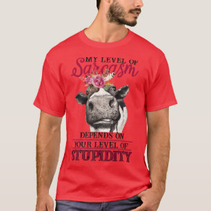 Funny Heifer Level Of Sarcasm Depends On Stupidity T-Shirt