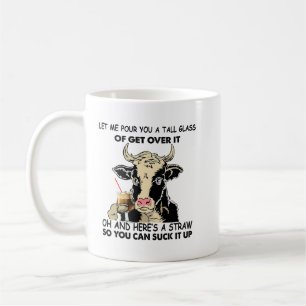 Funny Heifer Pour You A Tall Glass Of Get Over It  Coffee Mug