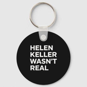 Funny helen keller wasn't real statement satirical keychain