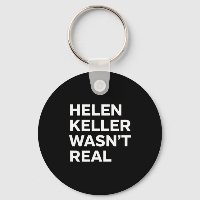 Funny helen keller wasn't real statement satirical keychain (Front)