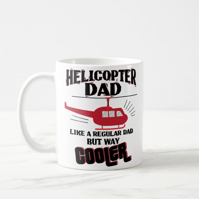 Funny Helicopter Dad Only Way Cooler Coffee Mug (Left)
