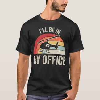 Funny Helicopter Pilot I'Ll Be In My Office Retro T-Shirt