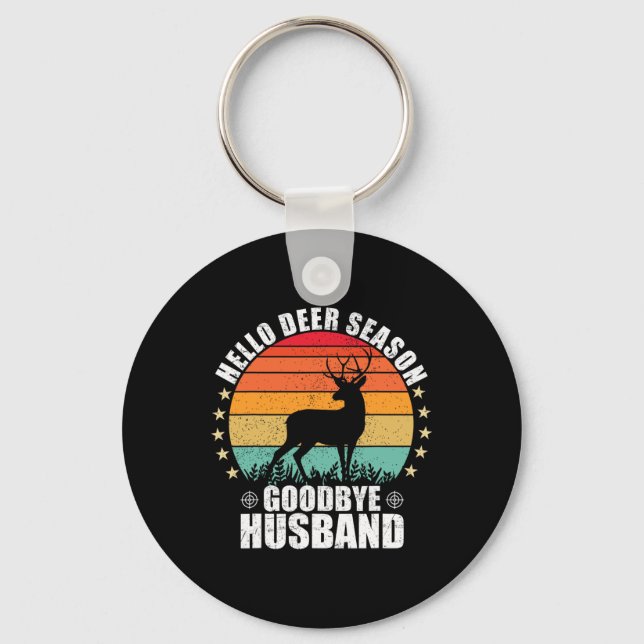 Funny Hello Deer Season Goodbye Husbynd Hunter Fun Keychain (Front)