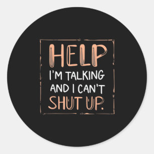 Funny Help I'm Talking And I Can't Shut Up Speechf Classic Round Sticker