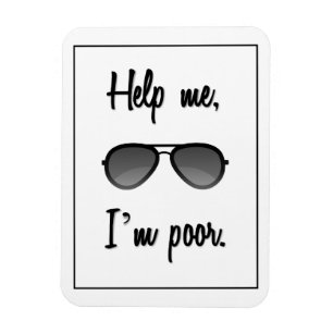 Funny Help me, I'm poor Sunglasses Magnet