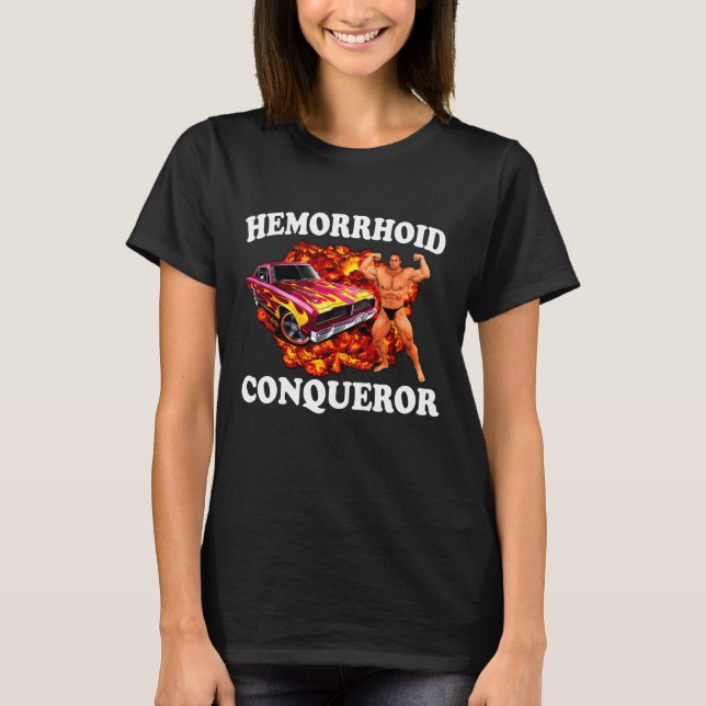 Funny Hemorrhoid Conqueror Quote Meme Dank Weird J T-Shirt (Front)