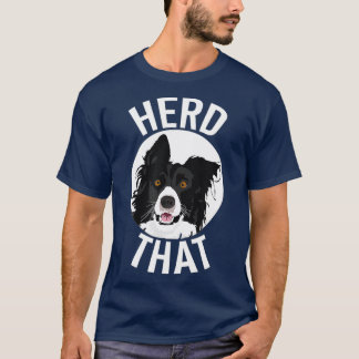 Funny Herd That Border Collie Animal Lover Dog T-Shirt
