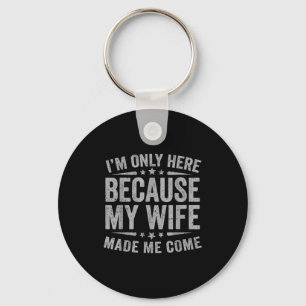 Funny Here Because Wife Come Husband Keychain