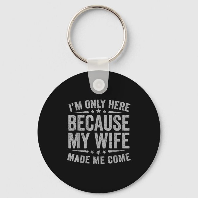 Funny Here Because Wife Come Husband Keychain (Front)