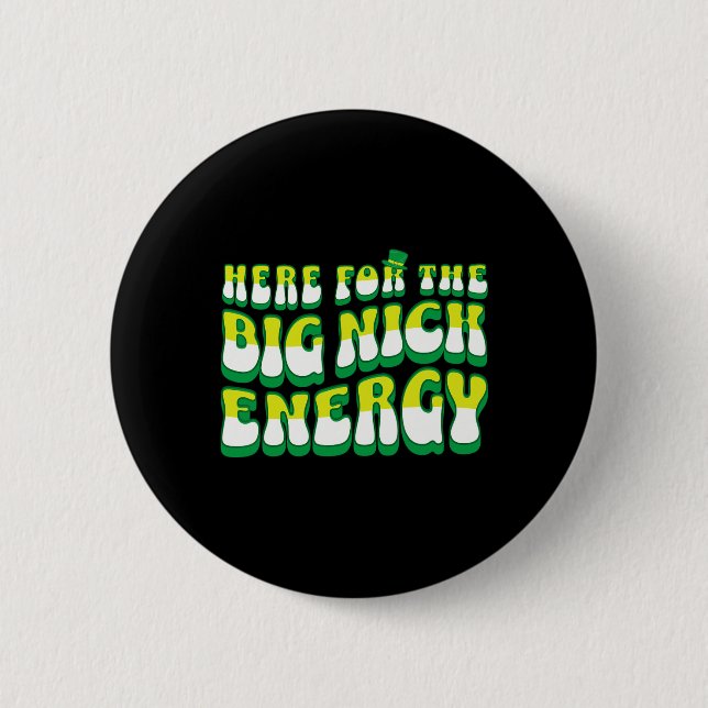Funny Here For The Big Nick Energy  2 Inch Round Button (Front)