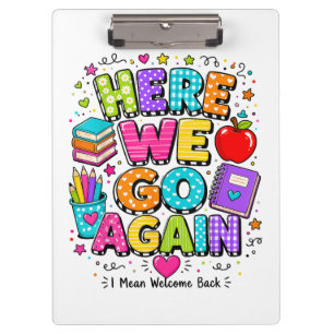 Funny Here We Go Again I Mean Back to School  Clipboard