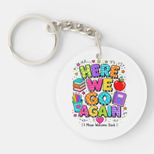 Funny Here We Go Again I Mean Back to School Keychain
