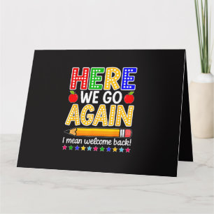 Funny Here We Go Again Teacher I Mean Welcome Back Card