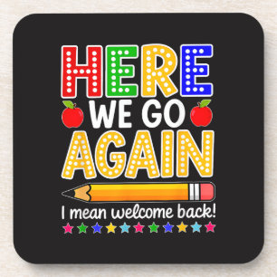 Funny Here We Go Again Teacher I Mean Welcome Back Coaster
