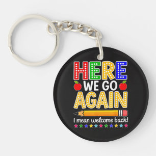 Funny Here We Go Again Teacher I Mean Welcome Back Keychain