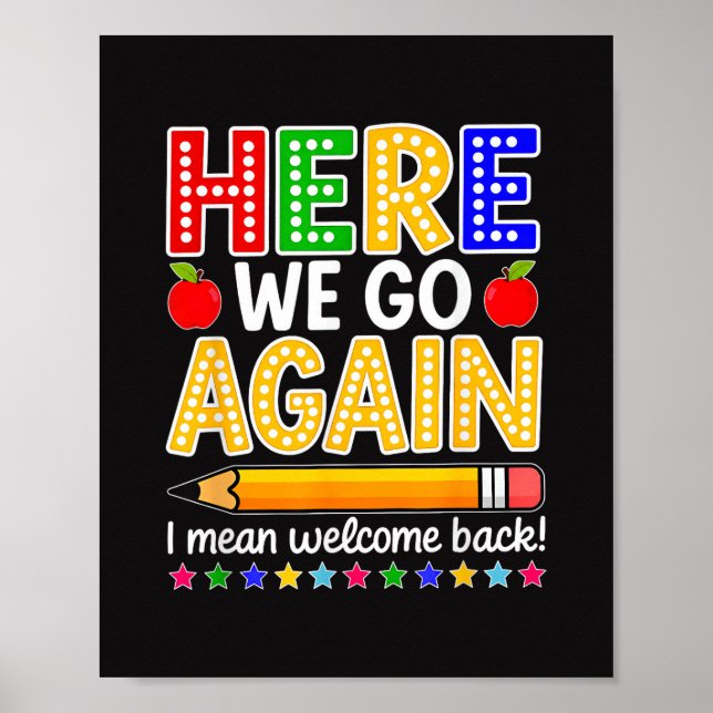 Funny Here We Go Again Teacher I Mean Welcome Back Poster (Front)