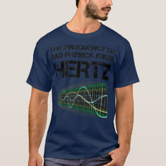 Funny Hertz Frequency Physics Teacher Science Gift T-Shirt
