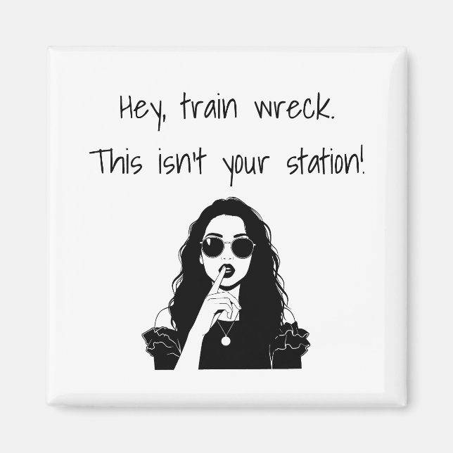 Funny Hey, Train Wreck This Isn't Your Station  Magnet (Front)